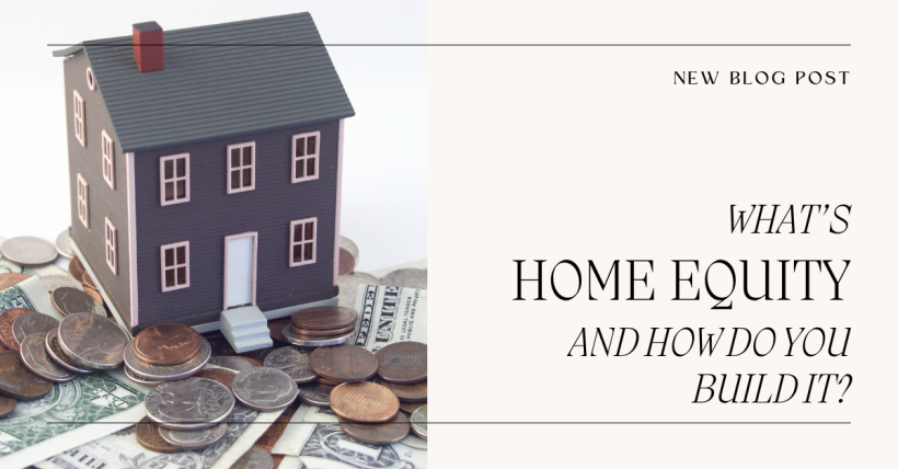 What's Home Equity and How Do You Build It?